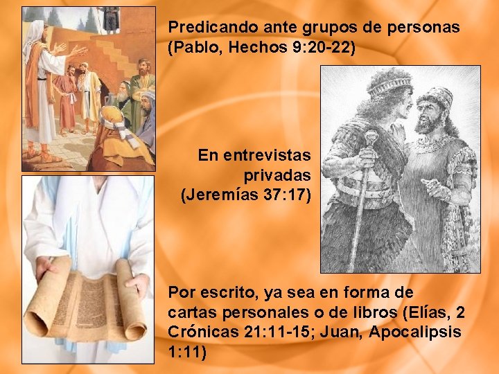 Predicando ante grupos de personas (Pablo, Hechos 9: 20 -22) En entrevistas privadas (Jeremías