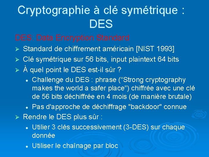 Cryptographie à clé symétrique : DES: Data Encryption Standard Ø Ø Standard de chiffrement