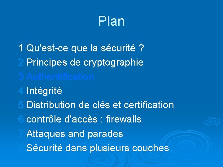 Plan 1 Qu'est-ce que la sécurité ? 2 Principes de cryptographie 3 Authentification 4