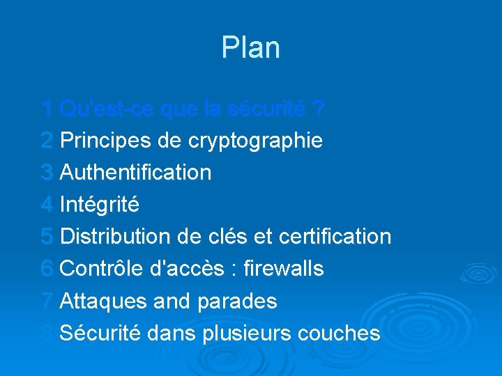Plan 1 Qu'est-ce que la sécurité ? 2 Principes de cryptographie 3 Authentification 4