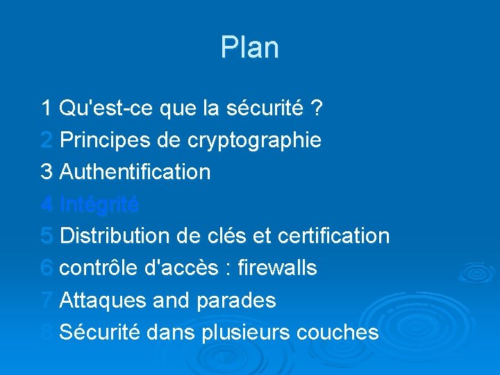 Plan 1 Qu'est-ce que la sécurité ? 2 Principes de cryptographie 3 Authentification 4