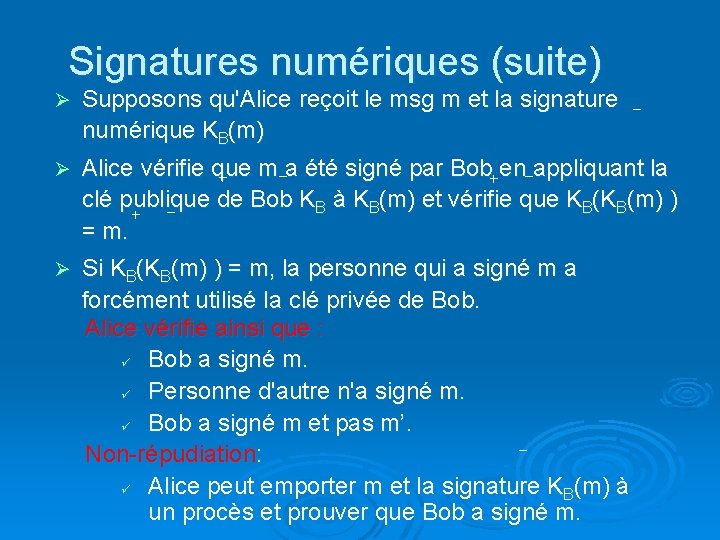 Signatures numériques (suite) Ø Supposons qu'Alice reçoit le msg m et la signature numérique