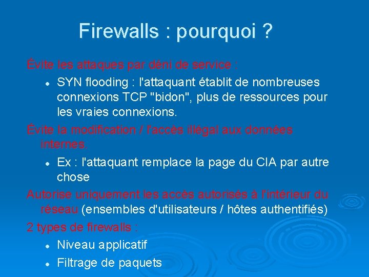 Firewalls : pourquoi ? Évite les attaques par déni de service : l SYN