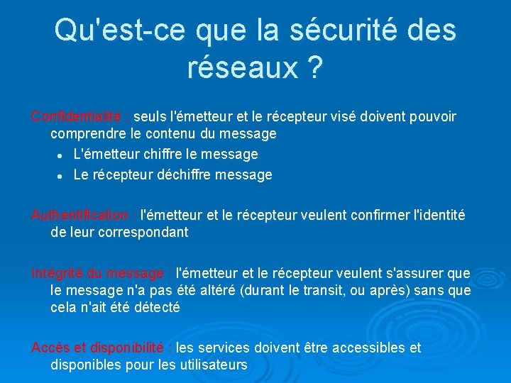 Qu'est-ce que la sécurité des réseaux ? Confidentialité : seuls l'émetteur et le récepteur