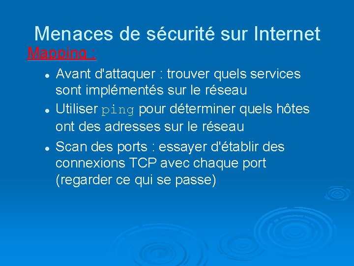 Menaces de sécurité sur Internet Mapping : l l l Avant d'attaquer : trouver