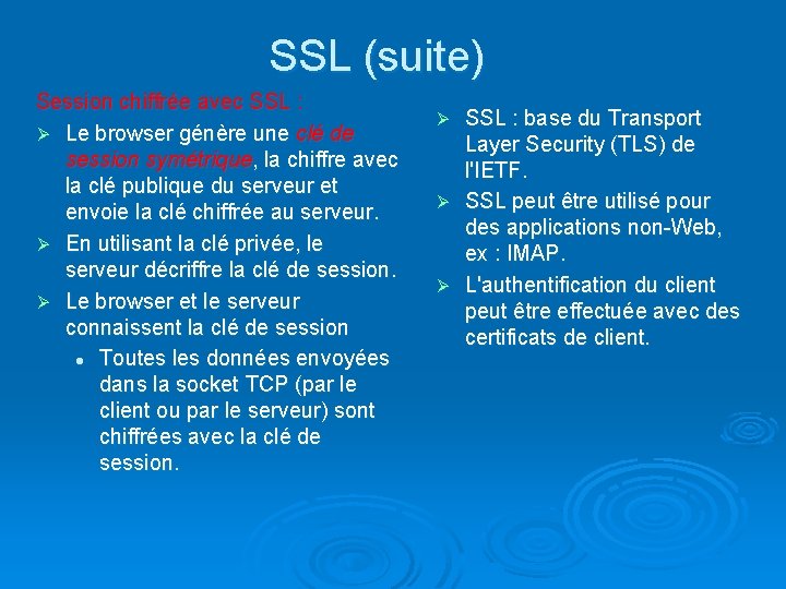 SSL (suite) Session chiffrée avec SSL : Ø Le browser génère une clé de