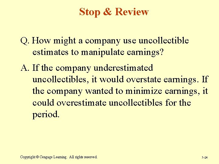 Stop & Review Q. How might a company use uncollectible estimates to manipulate earnings?