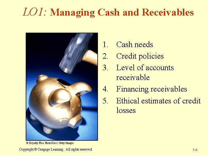 LO 1: Managing Cash and Receivables 1. Cash needs 2. Credit policies 3. Level