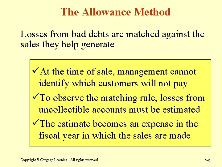 The Allowance Method Losses from bad debts are matched against the sales they help