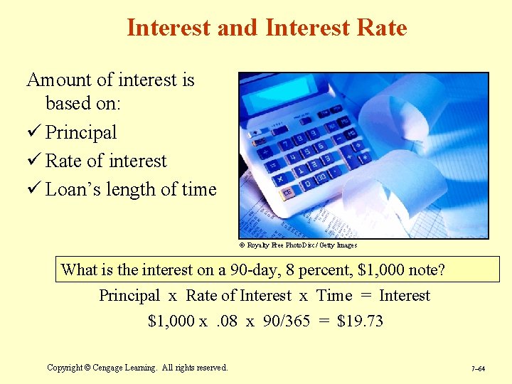 Interest and Interest Rate Amount of interest is based on: ü Principal ü Rate