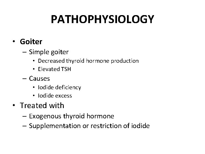 PATHOPHYSIOLOGY • Goiter – Simple goiter • Decreased thyroid hormone production • Elevated TSH