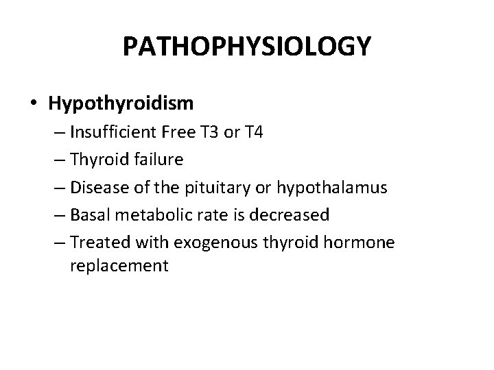 PATHOPHYSIOLOGY • Hypothyroidism – Insufficient Free T 3 or T 4 – Thyroid failure