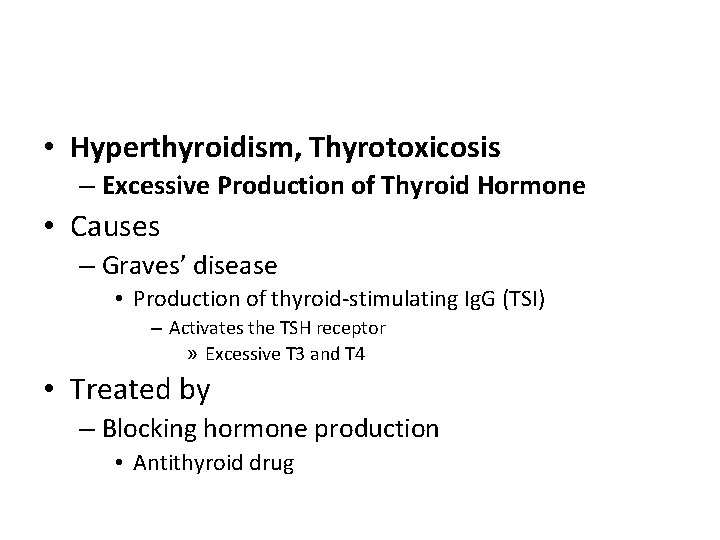  • Hyperthyroidism, Thyrotoxicosis – Excessive Production of Thyroid Hormone • Causes – Graves’