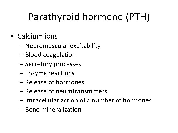 Parathyroid hormone (PTH) • Calcium ions – Neuromuscular excitability – Blood coagulation – Secretory
