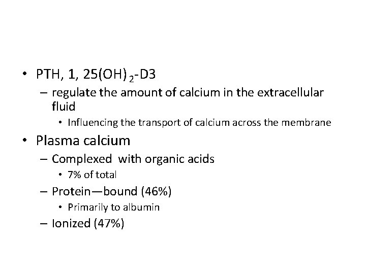  • PTH, 1, 25(OH) 2 -D 3 – regulate the amount of calcium