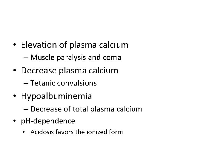  • Elevation of plasma calcium – Muscle paralysis and coma • Decrease plasma