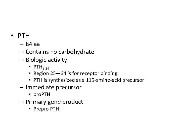  • PTH – 84 aa – Contains no carbohydrate – Biologic activity •
