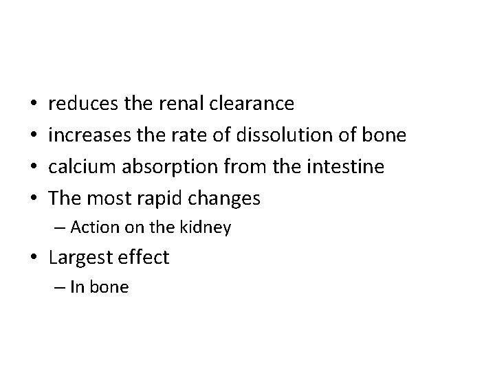  • • reduces the renal clearance increases the rate of dissolution of bone
