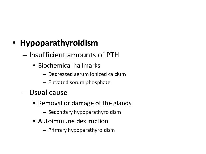  • Hypoparathyroidism – Insufficient amounts of PTH • Biochemical hallmarks – Decreased serum