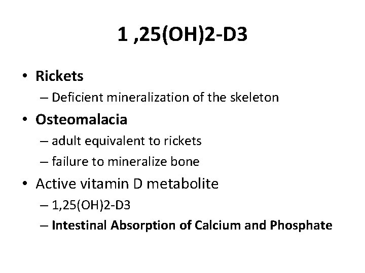 1 , 25(OH)2 -D 3 • Rickets – Deficient mineralization of the skeleton •