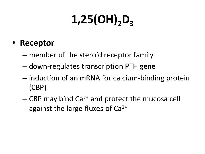 1, 25(OH)2 D 3 • Receptor – member of the steroid receptor family –