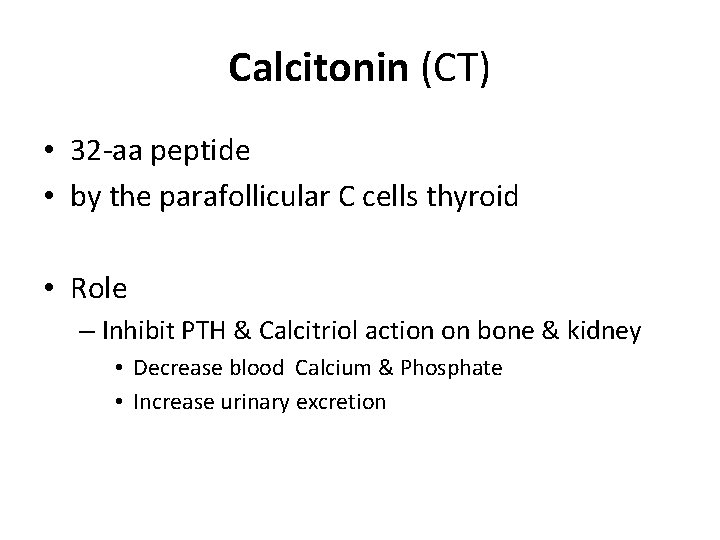 Calcitonin (CT) • 32 -aa peptide • by the parafollicular C cells thyroid •