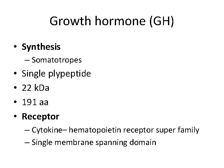 Growth hormone (GH) • Synthesis – Somatotropes • • Single plypeptide 22 k. Da