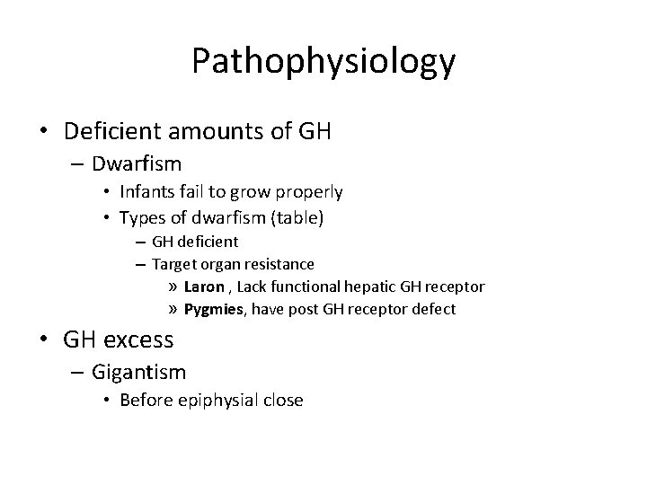 Pathophysiology • Deficient amounts of GH – Dwarfism • Infants fail to grow properly