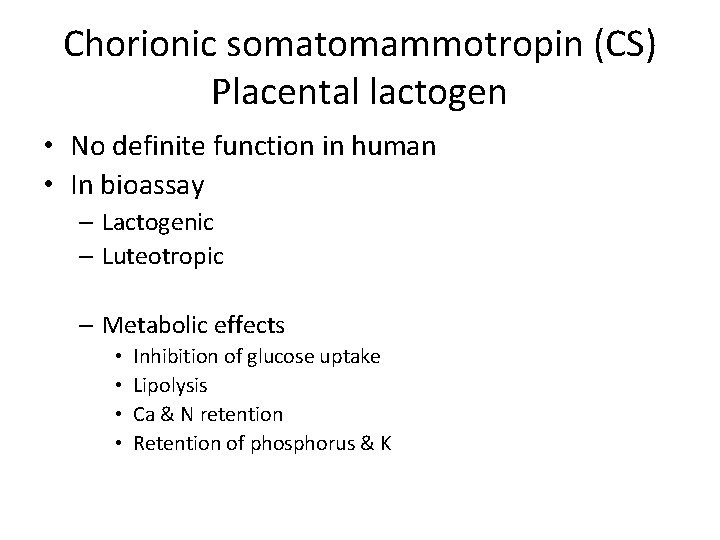 Chorionic somatomammotropin (CS) Placental lactogen • No definite function in human • In bioassay