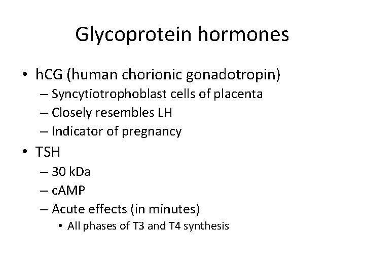 Glycoprotein hormones • h. CG (human chorionic gonadotropin) – Syncytiotrophoblast cells of placenta –