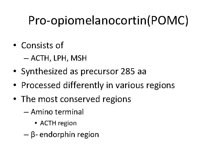 Pro-opiomelanocortin(POMC) • Consists of – ACTH, LPH, MSH • Synthesized as precursor 285 aa