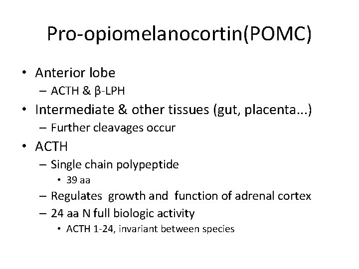 Pro-opiomelanocortin(POMC) • Anterior lobe – ACTH & β-LPH • Intermediate & other tissues (gut,