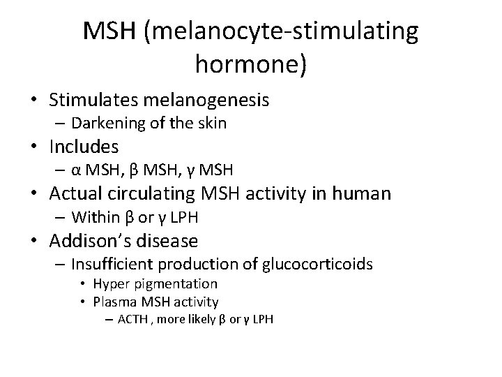 MSH (melanocyte-stimulating hormone) • Stimulates melanogenesis – Darkening of the skin • Includes –