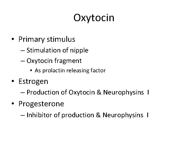 Oxytocin • Primary stimulus – Stimulation of nipple – Oxytocin fragment • As prolactin