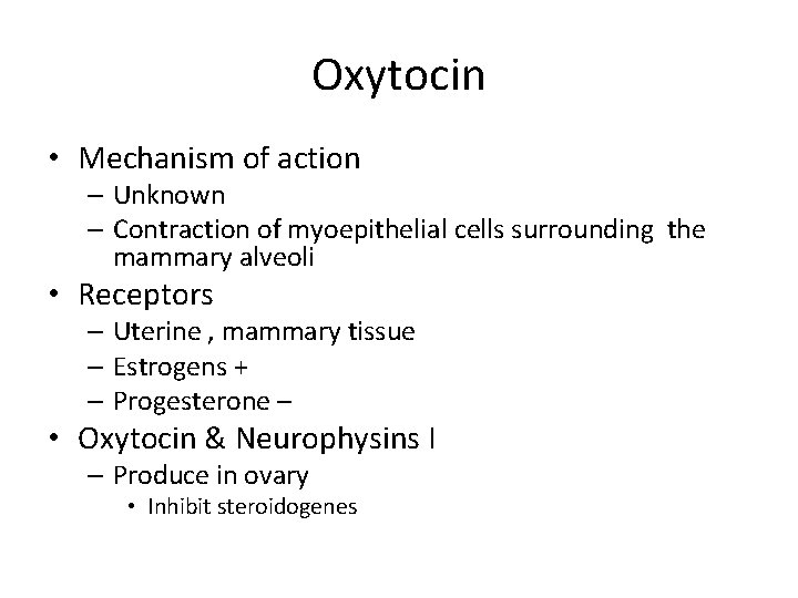 Oxytocin • Mechanism of action – Unknown – Contraction of myoepithelial cells surrounding the