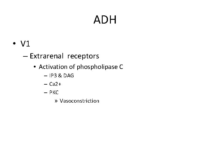 ADH • V 1 – Extrarenal receptors • Activation of phospholipase C – IP