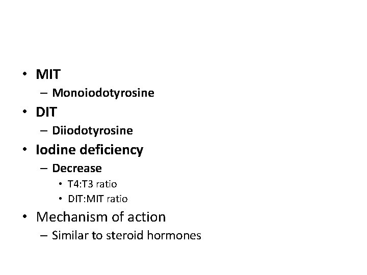  • MIT – Monoiodotyrosine • DIT – Diiodotyrosine • Iodine deficiency – Decrease