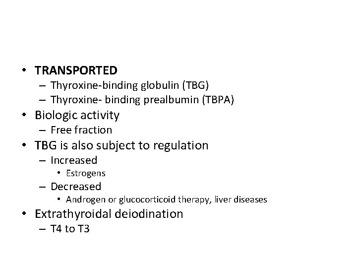  • TRANSPORTED – Thyroxine-binding globulin (TBG) – Thyroxine- binding prealbumin (TBPA) • Biologic