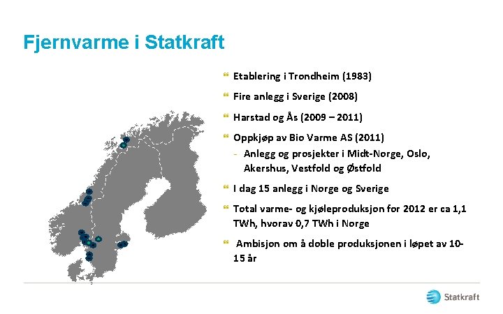Fjernvarme i Statkraft } Etablering i Trondheim (1983) } Fire anlegg i Sverige (2008)