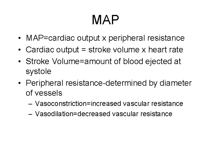 MAP • MAP=cardiac output x peripheral resistance • Cardiac output = stroke volume x