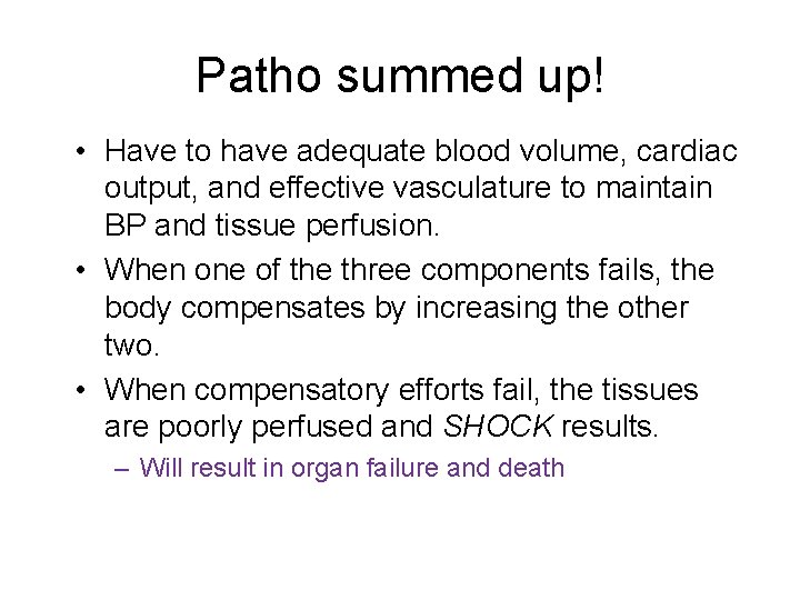 Patho summed up! • Have to have adequate blood volume, cardiac output, and effective