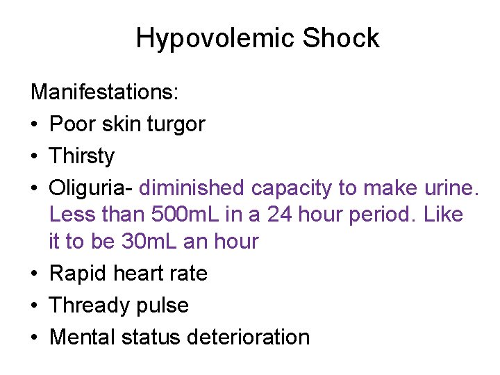Hypovolemic Shock Manifestations: • Poor skin turgor • Thirsty • Oliguria- diminished capacity to