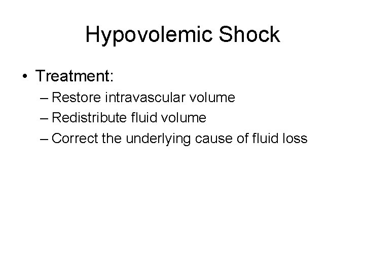 Hypovolemic Shock • Treatment: – Restore intravascular volume – Redistribute fluid volume – Correct