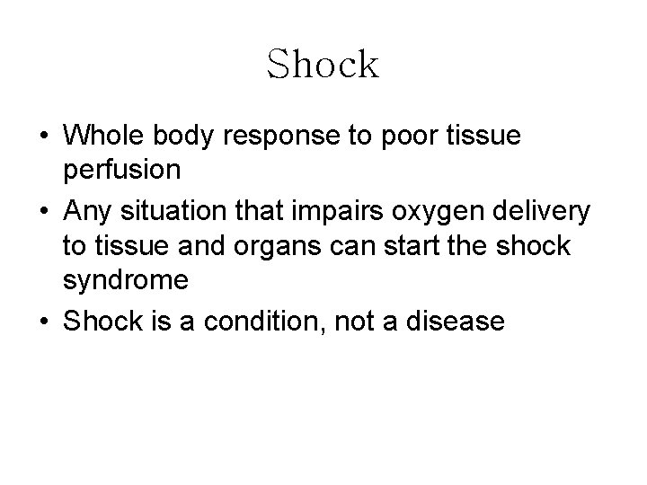 Shock • Whole body response to poor tissue perfusion • Any situation that impairs