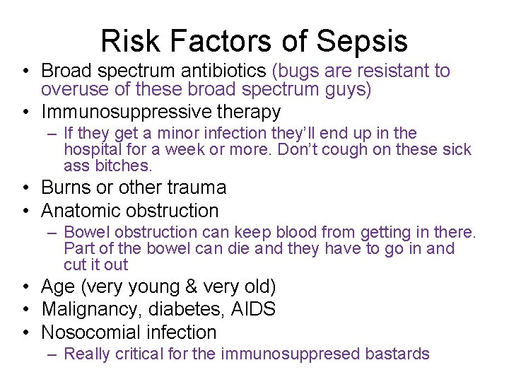 Risk Factors of Sepsis • Broad spectrum antibiotics (bugs are resistant to overuse of