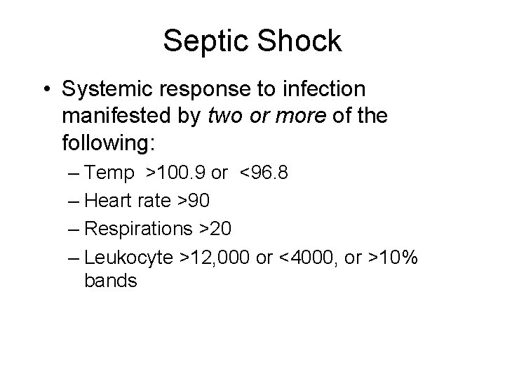 Septic Shock • Systemic response to infection manifested by two or more of the
