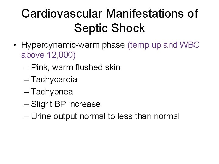 Cardiovascular Manifestations of Septic Shock • Hyperdynamic-warm phase (temp up and WBC above 12,