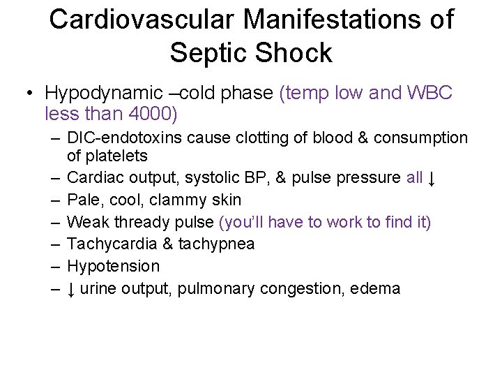 Cardiovascular Manifestations of Septic Shock • Hypodynamic –cold phase (temp low and WBC less