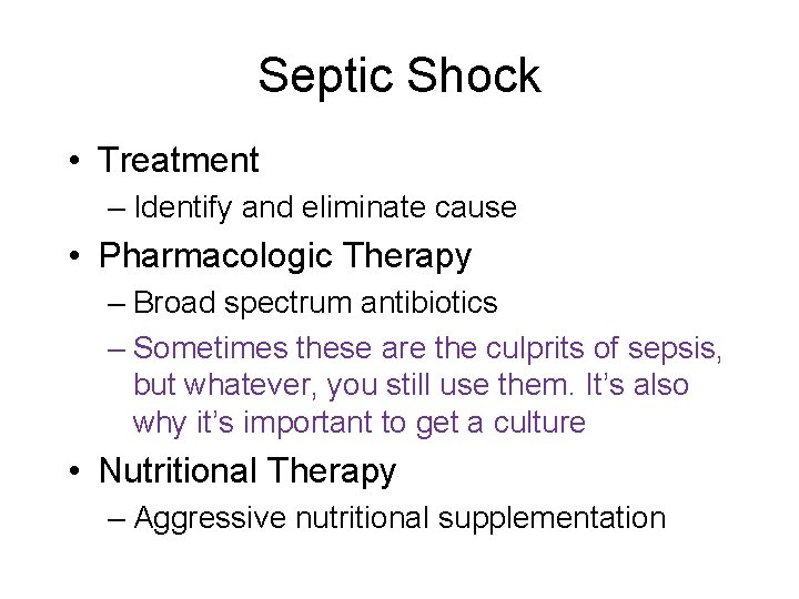 Septic Shock • Treatment – Identify and eliminate cause • Pharmacologic Therapy – Broad