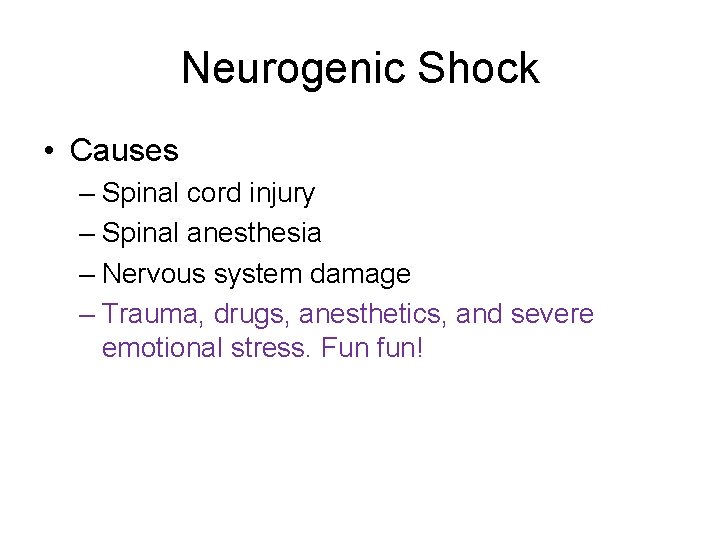 Neurogenic Shock • Causes – Spinal cord injury – Spinal anesthesia – Nervous system